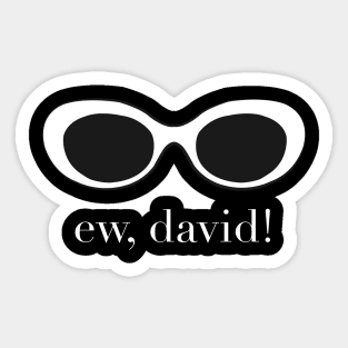 Ew, David Sticker
